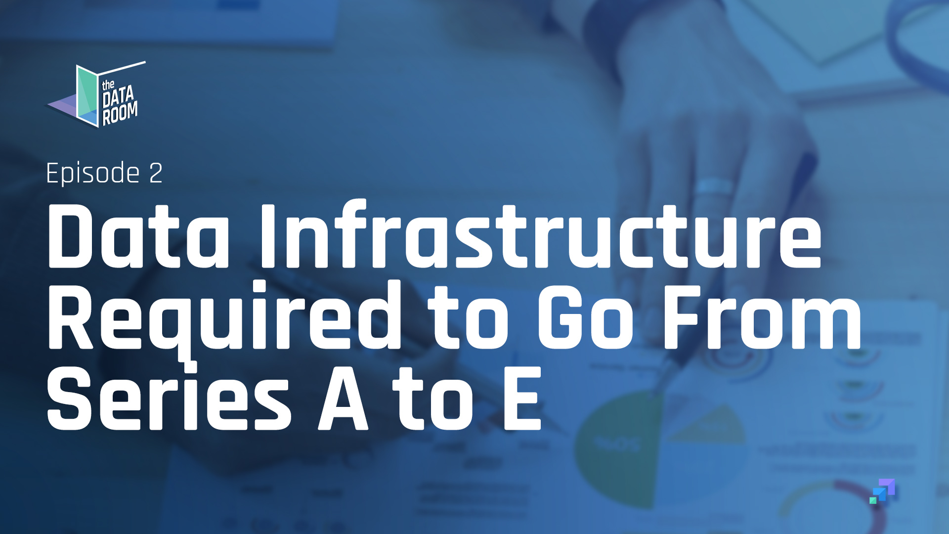 Data Infrastructure Required to Go From Series A to E