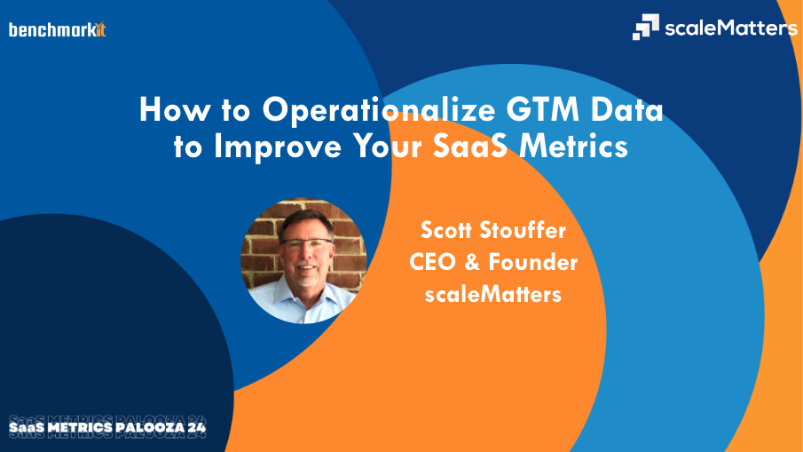 How to Operationalize GTM Data to Improve Your SaaS Metrics: SaaS Metrics Palooza 2024